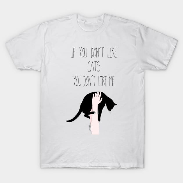 If you don't like CATS you don't like me T-Shirt by aikogg